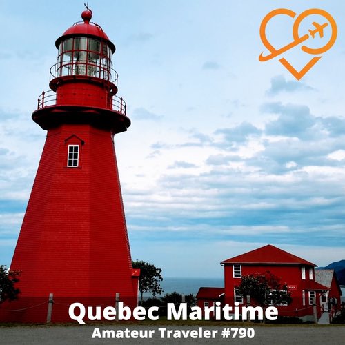 Travel to the Quebec Maritime – Episode 790